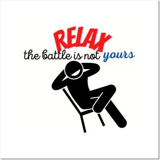 RELAX. The battle is not yours Posters and Art